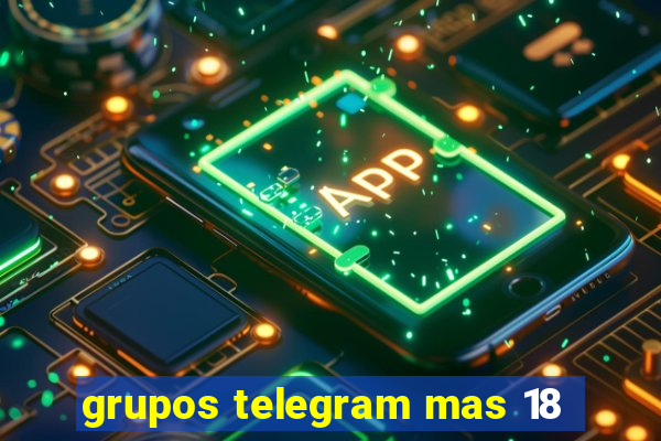 grupos telegram mas 18